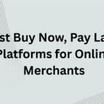 10 Best Buy Now, Pay Later Platforms for Online Merchants