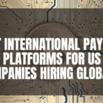 10 Best International Payroll Platforms for US Companies Hiring Globally
