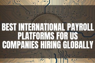 10 Best International Payroll Platforms for US Companies Hiring Globally