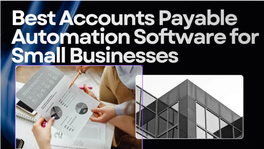 10 Best Accounts Payable Automation Software for Small Businesses