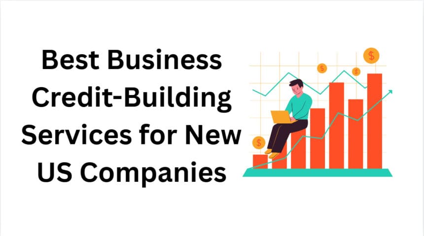 10 Best Business Credit-Building Services for New US Companies