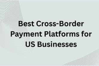 10 Best Cross-Border Payment Platforms for US Businesses
