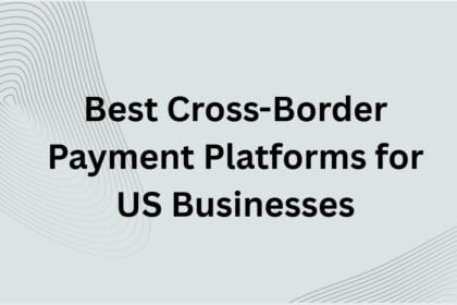 10 Best Cross-Border Payment Platforms for US Businesses