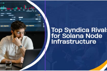 10 Top Syndica Rivals for Solana Node Infrastructure