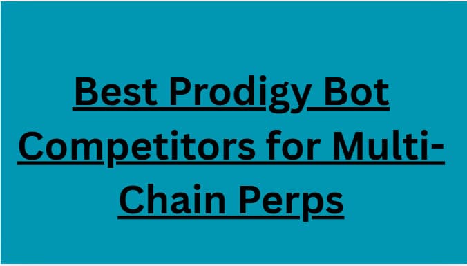 10 Best Prodigy Bot Competitors for Multi-Chain Perps