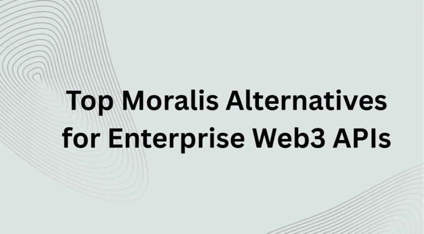 10 Top Moralis Alternatives for Enterprise Web3 APIs 2026
