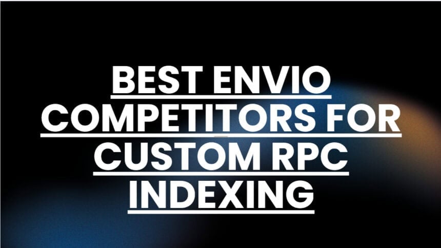 10 Best Envio Competitors for Custom RPC Indexing