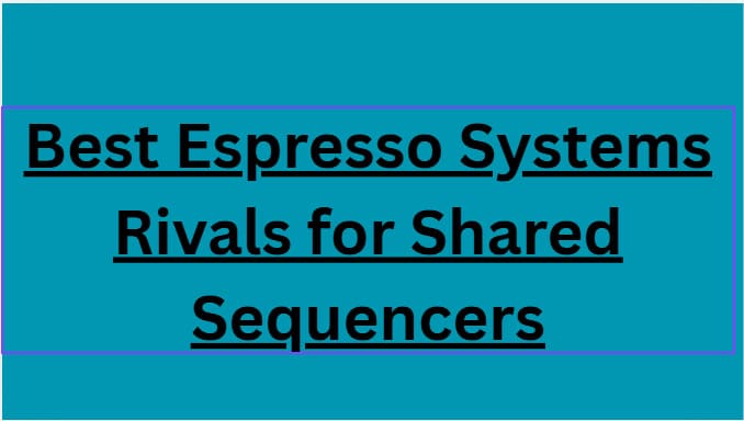 10 Best Espresso Systems Rivals for Shared Sequencers