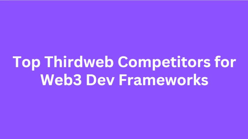10 Top Thirdweb Competitors for Web3 Dev Frameworks