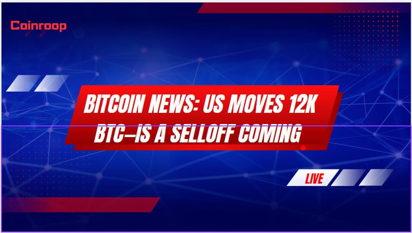 Bitcoin News: US Moves 12K BTC—Is a Selloff Coming Next?