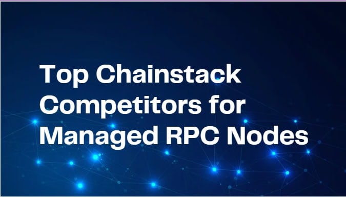 10 Top Chainstack Competitors for Managed RPC Nodes