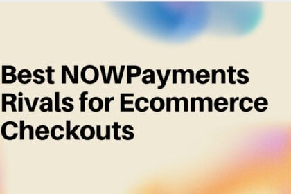 10 Best NOWPayments Rivals for Ecommerce Checkouts