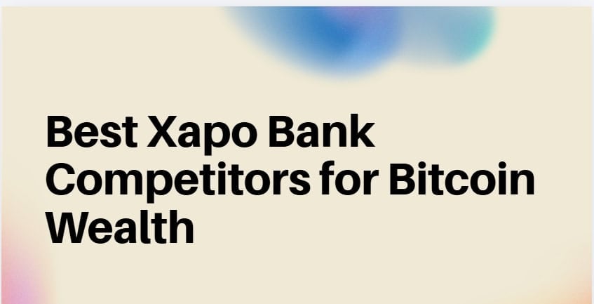10 Best Xapo Bank Competitors for Bitcoin Wealth