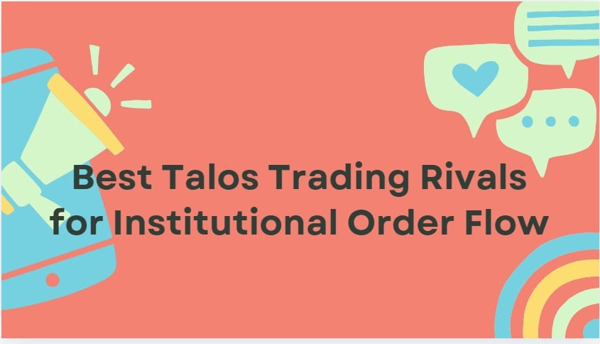 10 Best Talos Trading Rivals for Institutional Order Flow