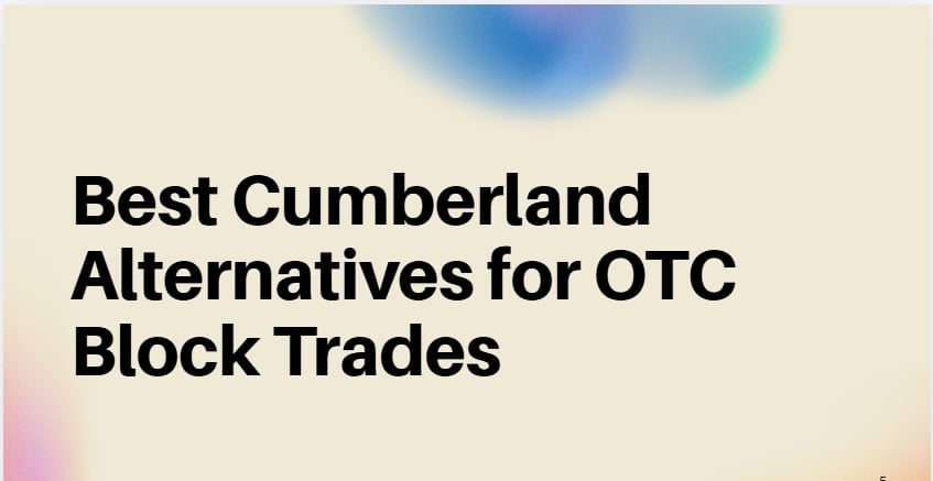 10 Best Cumberland Alternatives for OTC Block Trades