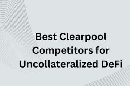 10 Best Clearpool Competitors for Uncollateralized DeFi