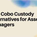 10 Top Cobo Custody Alternatives for Asset Managers