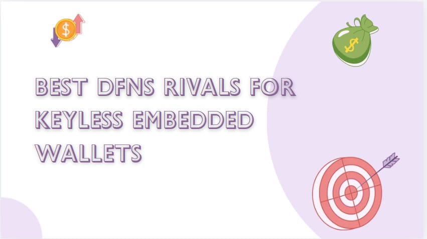 10 Best Dfns Rivals for Keyless Embedded Wallets