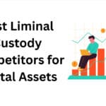 10 Best Liminal Custody Competitors for Digital Assets