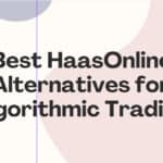 10 Best HaasOnline Alternatives for Algorithmic Trading