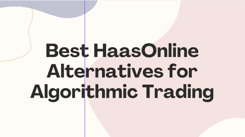 10 Best HaasOnline Alternatives for Algorithmic Trading