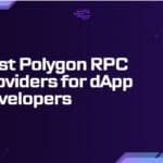 10 Best Polygon RPC Providers for dApp Developers