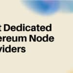 10 Best Dedicated Ethereum Node Providers