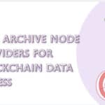 10 Best Archive Node Providers for Blockchain Data Access