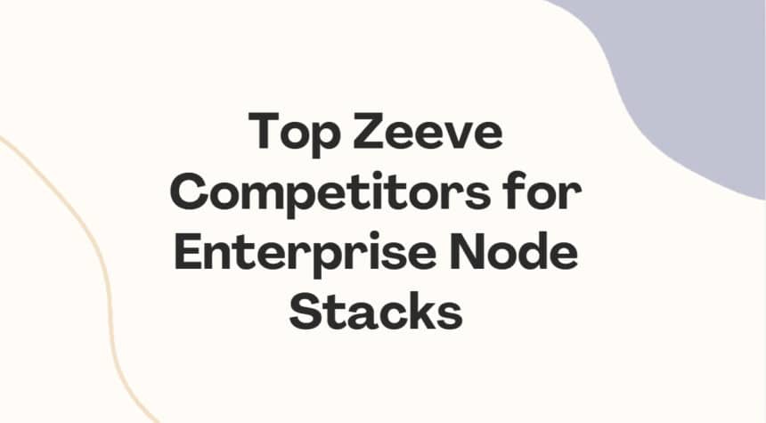 10 Top Zeeve Competitors for Enterprise Node Stacks