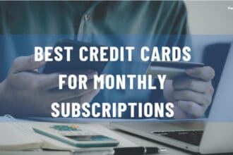 10 Best Credit Cards For Monthly Subscriptions