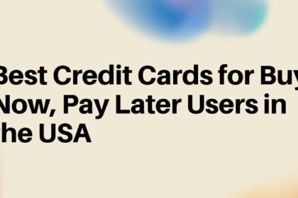 10 Best Credit Cards for Buy Now, Pay Later Users in the USA