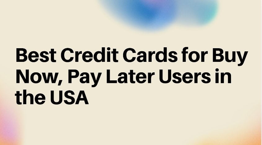 10 Best Credit Cards for Buy Now, Pay Later Users in the USA