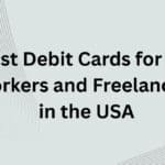 10 Best Debit Cards for Gig Workers and Freelancers in the USA