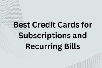 10 Best Credit Cards for Subscriptions and Recurring Bills