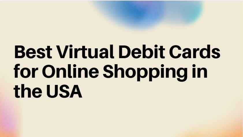 10 Best Virtual Debit Cards for Online Shopping in the USA