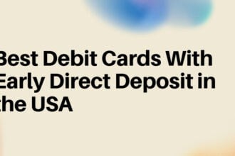 10 Best Debit Cards With Early Direct Deposit in the USA