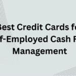 10 Best Credit Cards for Self-Employed Cash Flow Management